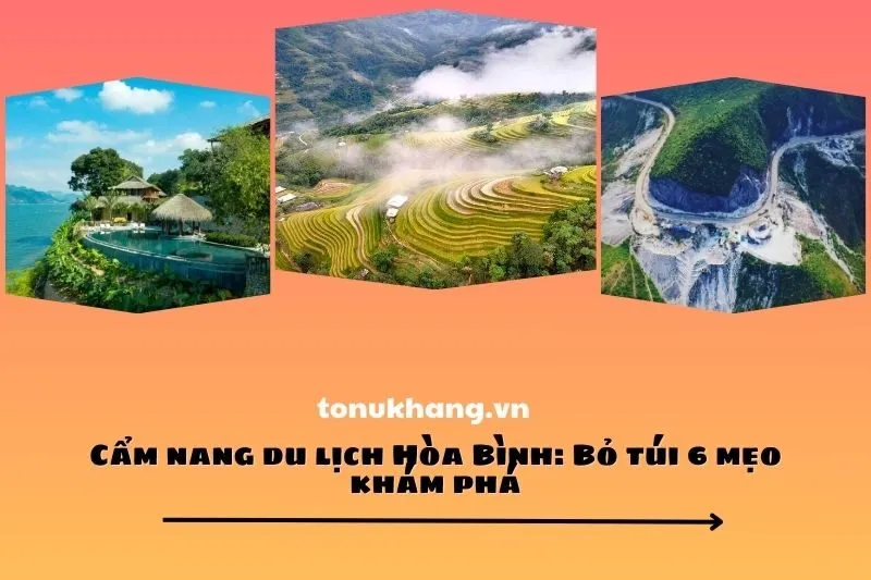 Cẩm nang du lịch Hòa Bình: Bỏ túi 6 mẹo khám phá