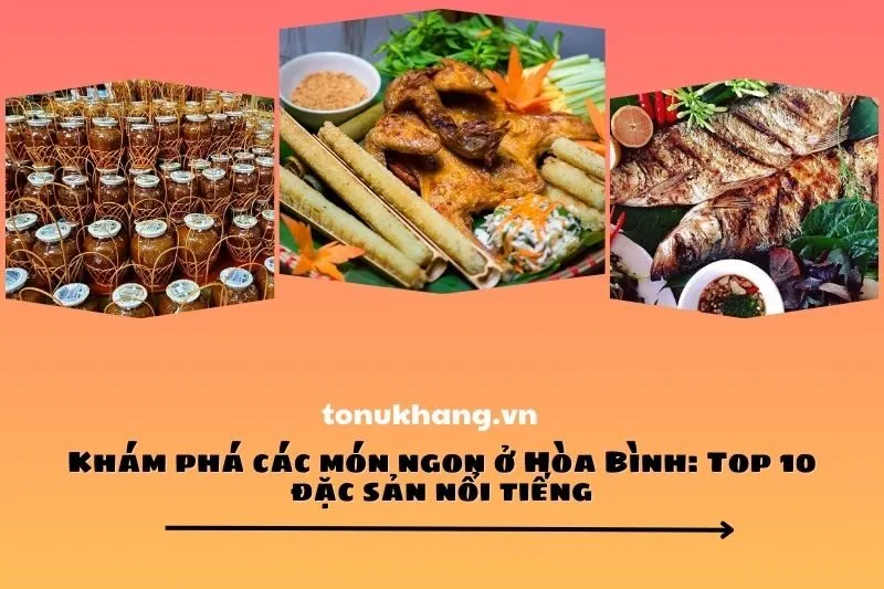 Khám phá các món ngon ở Hòa Bình: Top 10 đặc sản nổi tiếng