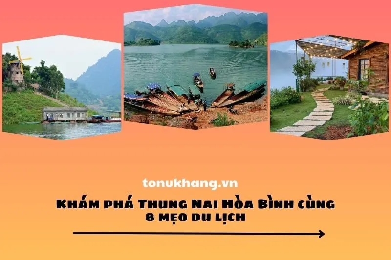 Khám phá Thung Nai Hòa Bình cùng 8 mẹo du lịch
