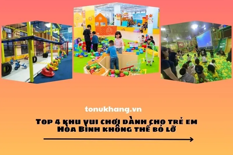 Top 4 khu vui chơi dành cho trẻ em Hòa Bình không thể bỏ lỡ