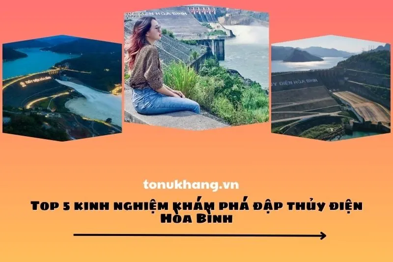 Top 5 kinh nghiệm khám phá đập thủy điện Hòa Bình