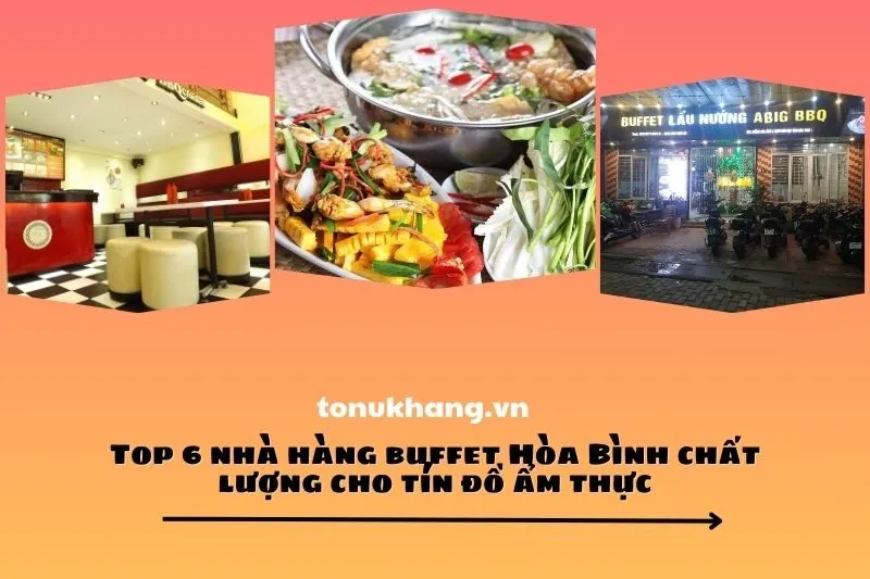 Top 6 nhà hàng buffet Hòa Bình chất lượng cho tín đồ ẩm thực