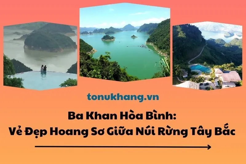 Ba Khan Hòa Bình: Vẻ Đẹp Hoang Sơ Giữa Núi Rừng Tây Bắc 2025
