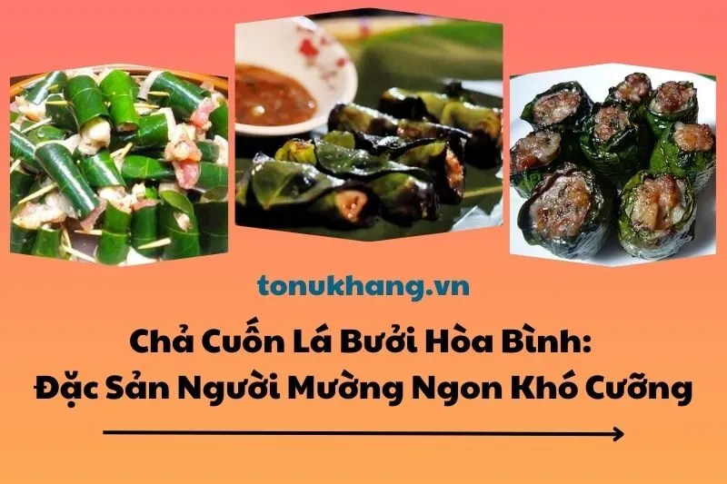 Chả Cuốn Lá Bưởi Hòa Bình: Đặc Sản Người Mường Ngon Khó Cưỡng 2025