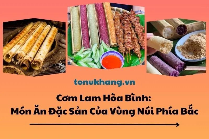Cơm Lam Hòa Bình: Món Ăn Đặc Sản Của Vùng Núi Phía Bắc 2025