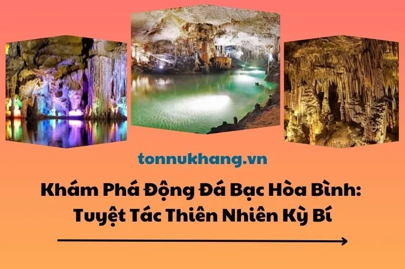 Khám Phá Động Đá Bạc Hòa Bình 2025: Tuyệt Tác Thiên Nhiên Kỳ Bí