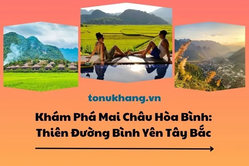 Khám Phá Mai Châu Hòa Bình: Thiên Đường Bình Yên Tây Bắc 2025