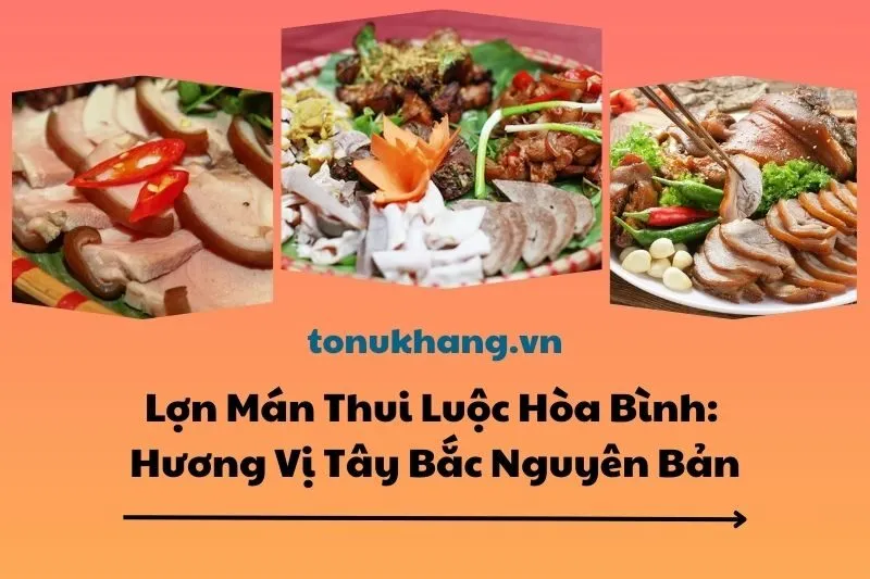 Lợn Mán Thui Luộc Hòa Bình: Hương Vị Tây Bắc Nguyên Bản 2025
