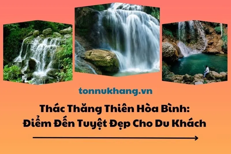 Thác Thăng Thiên Hòa Bình: Điểm Đến Tuyệt Đẹp Cho Du Khách 2025
